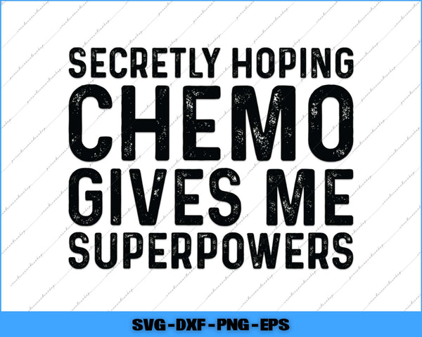 Text graphic with humorous message 'Secretly hoping chemo gives me superpowers' on a white background.