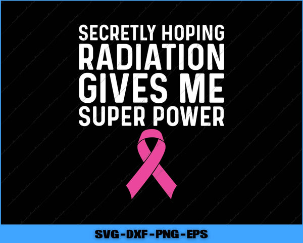 Pink cancer ribbon with text 'Secretly hoping radiation gives me super power' on a black background