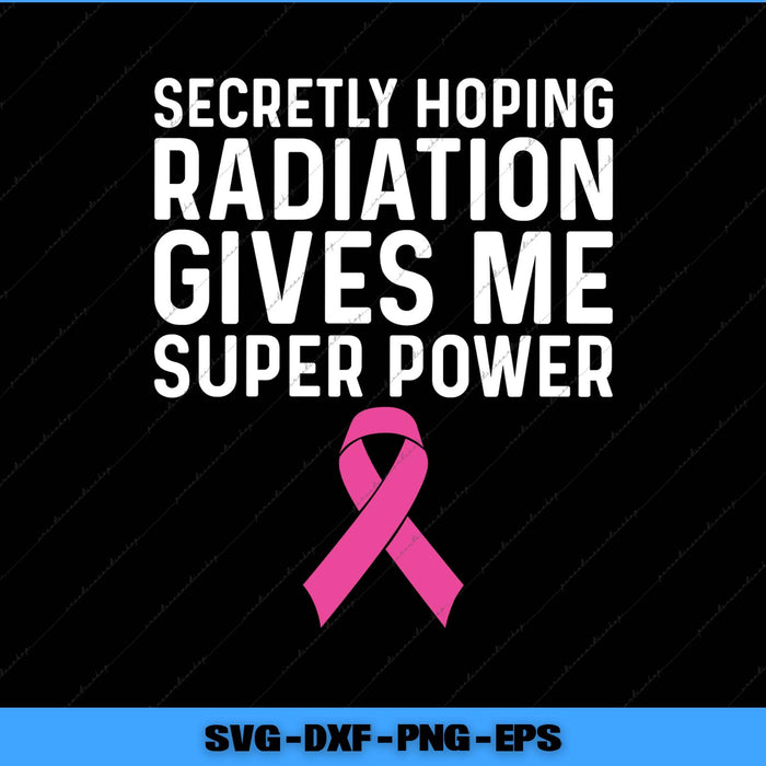 Pink cancer ribbon with text 'Secretly hoping radiation gives me super power' on a black background