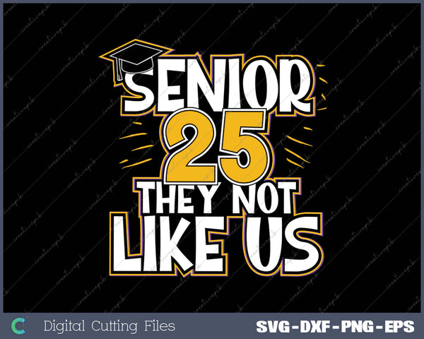 Senior 2025 They Not Like Us SVG PNG Cutting Printable Files