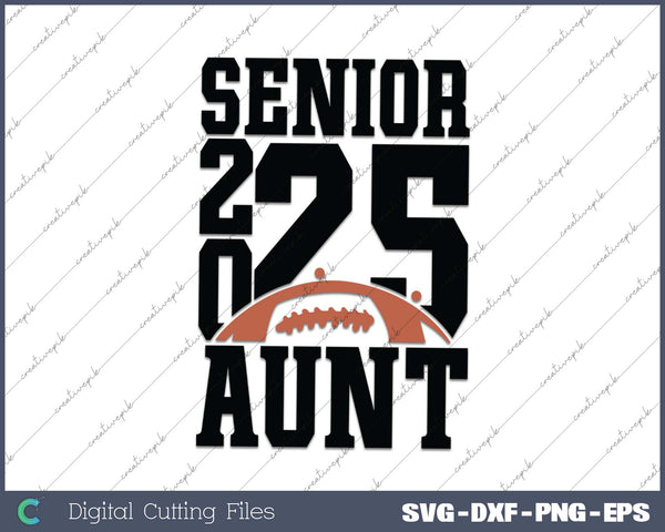 Senior Football AUNT 2025 School & Graduation Gifts SVG PNG Cutting Printable Files