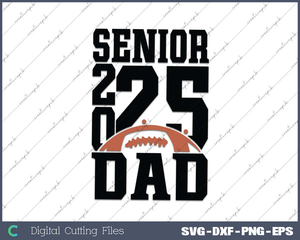 Senior Football DAD 2025 School & Graduation Gifts SVG PNG Cutting Printable Files