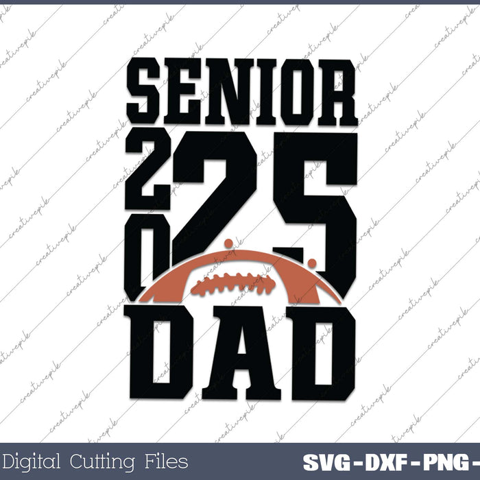 Senior Football DAD 2025 School & Graduation Gifts SVG PNG Cutting Printable Files