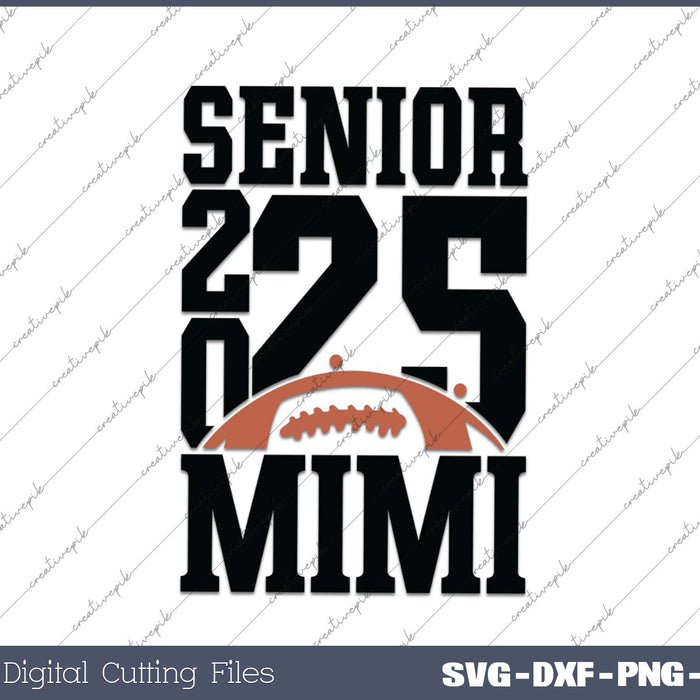 Senior Football MIMI 2025 School & Graduation Gifts SVG PNG Cutting Printable Files