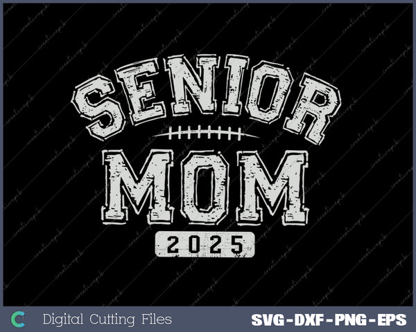 Senior Football Mom 2025 SVG PNG Cutting Printable Files