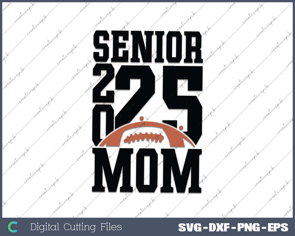 Senior Football Mom 2025 School & Graduation Gifts SVG PNG Cutting Printable Files