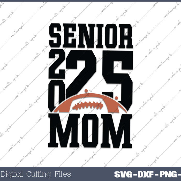 Senior Football Mom 2025 School & Graduation Gifts SVG PNG Cutting Printable Files