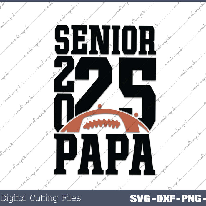 Senior Football PAPA 2025 School & Graduation Gifts SVG PNG Cutting Printable Files