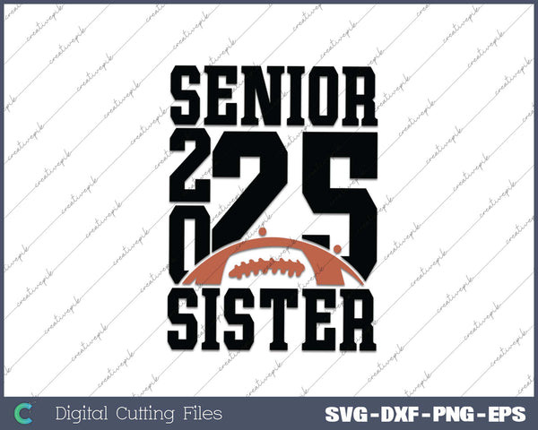 Senior Football SISTER 2025 School & Graduation Gifts SVG PNG Cutting Printable Files