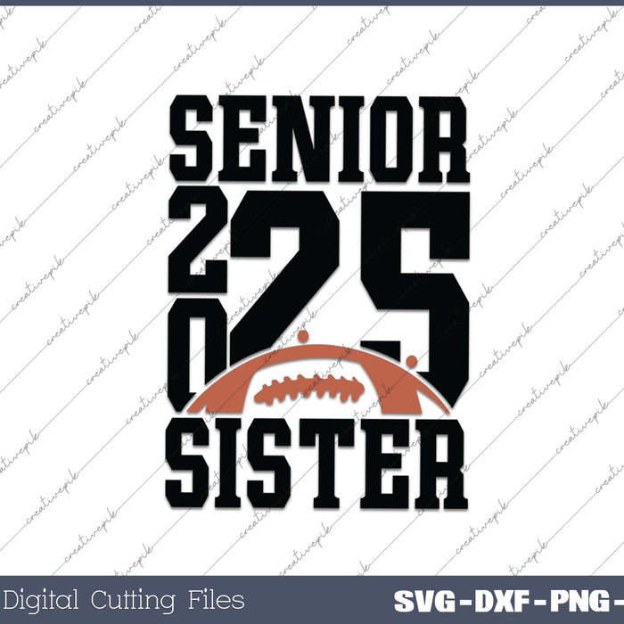 Senior Football SISTER 2025 School & Graduation Gifts SVG PNG Cutting Printable Files