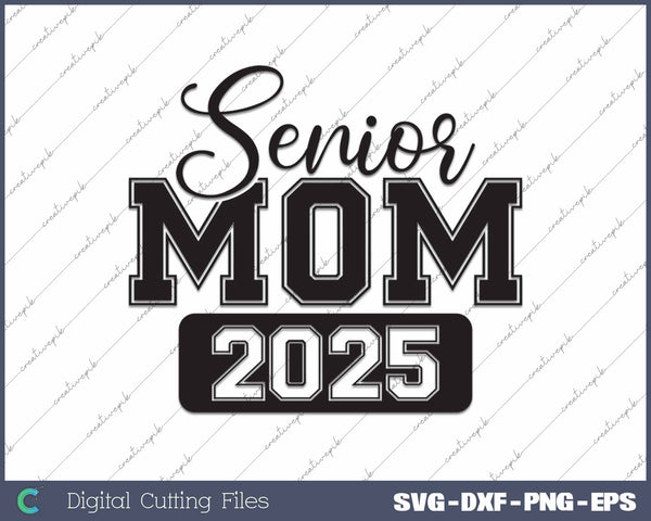 Senior Mom 2025 Class Of 2025 Graduate Mom SVG PNG Cutting Printable Files