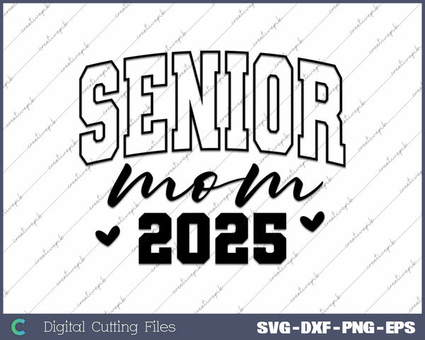 Senior Mom 2025 Class of 2025 Graduation Proud Mom SVG PNG Cutting Printable Files