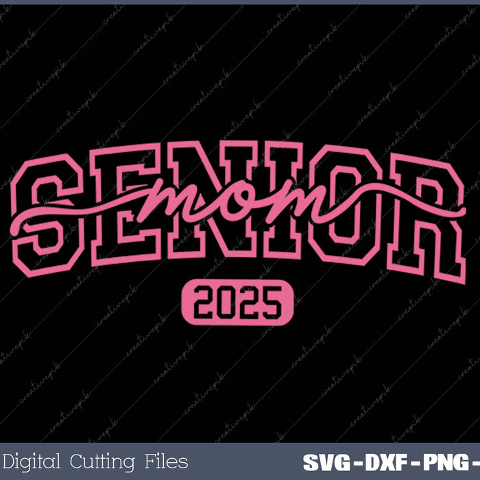 Senior Mom 2025 Graduation Class of 2025 SVG PNG Cutting Printable Files