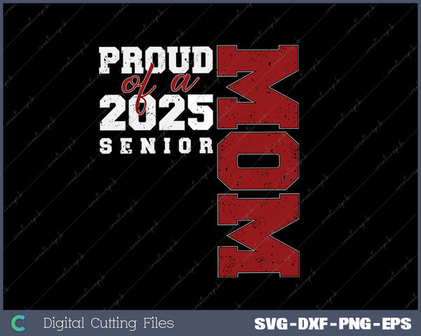 Senior Mom 2025 Proud Mom Class of 2025 Mom Of The Graduate SVG PNG Cutting Printable Files