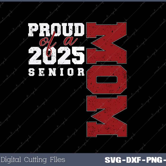 Senior Mom 2025 Proud Mom Class of 2025 Mom Of The Graduate SVG PNG Cutting Printable Files