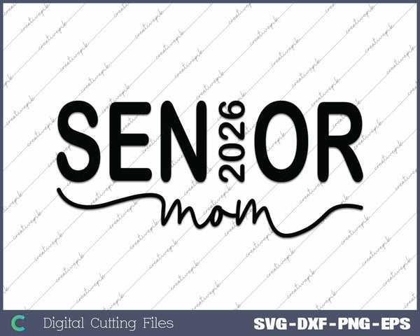 Senior Mom 2026 Class Of 2026 Graduate SVG PNG Cutting Printable Files