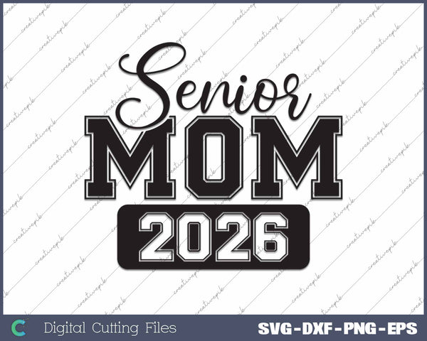 Senior Mom 2026 Class Of 2026 Graduate Mom SVG PNG Cutting Printable Files