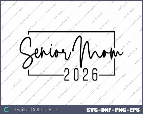 Senior Mom 2026 Class Of 2026 Senior Mother Graduation SVG PNG Cutting Printable Files