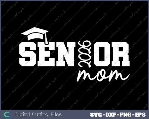 Senior Mom 2026 Graduation Class Of 2026 Graduate Mom SVG PNG Cutting Printable Files