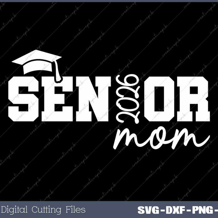 Senior Mom 2026 Graduation Class Of 2026 Graduate Mom SVG PNG Cutting Printable Files