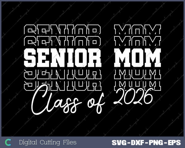 Senior Mom 2026 Graduation Class of 2026 Graduate Senior Mom SVG PNG Cutting Printable Files