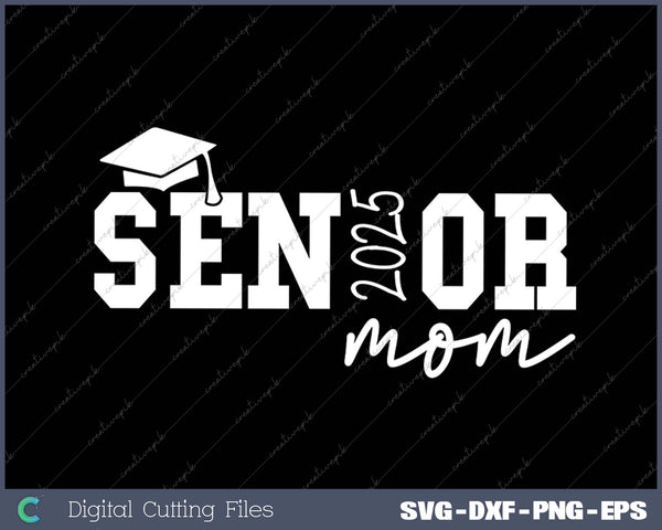 Senior Mom Graduation Class of 2025 SVG PNG Cutting Printable Files