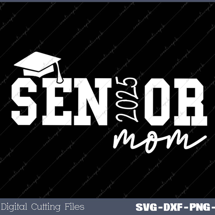 Senior Mom Graduation Class of 2025 SVG PNG Cutting Printable Files