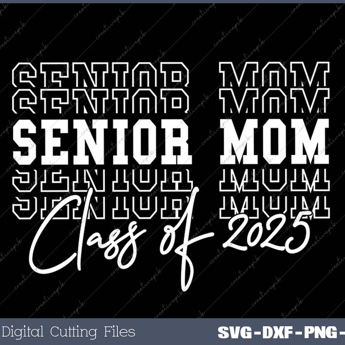 Senior Mom Graduation Class of 2025 SVG PNG Cutting Printable Files