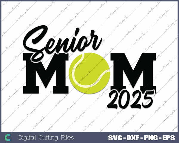 Senior Tennis Mom 2025 Class Of 2025 Tennis Mom SVG PNG Cutting Printable Files 