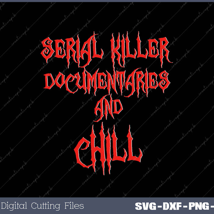 Serial Killer Documentaries & Chill SVG PNG Cutting Printable Files