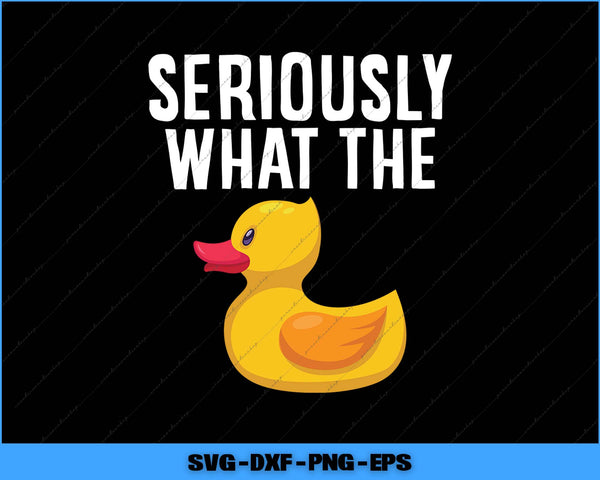 Yellow rubber duck with text 'SERIOUSLY WHAT THE' on a black background