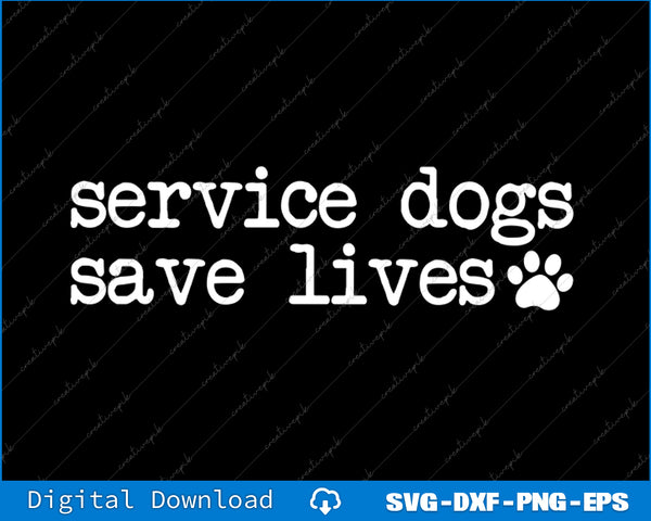 White text 'service dogs save lives' with a paw print on a black background, digital download options at the bottom.