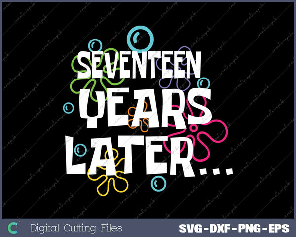 Seventeen Years Later Funny Meme 17 Year Old 17th Birthday Party SVG PNG Cutting Printable Files