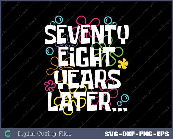 Seventy Eight Years Later Funny 78 Year Old 78th Birthday SVG PNG Cutting Printable Files