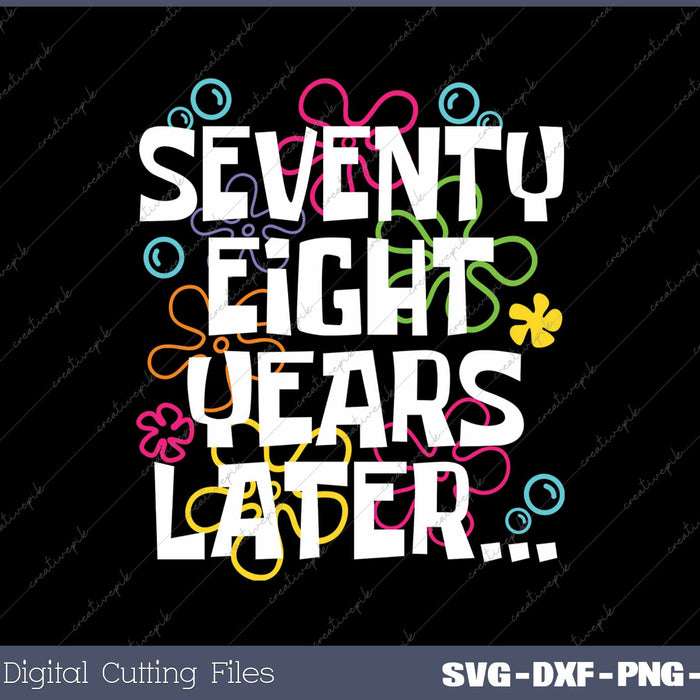 Seventy Eight Years Later Funny 78 Year Old 78th Birthday SVG PNG Cutting Printable Files