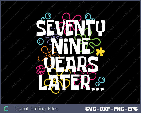 Seventy Nine Years Later Funny 79 Year Old 79th Birthday SVG PNG Cutting Printable Files