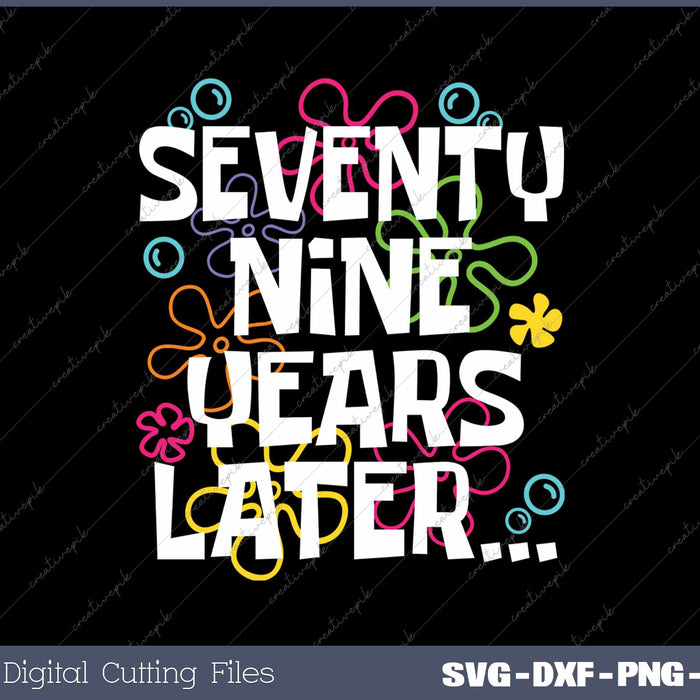 Seventy Nine Years Later Funny 79 Year Old 79th Birthday SVG PNG Cutting Printable Files