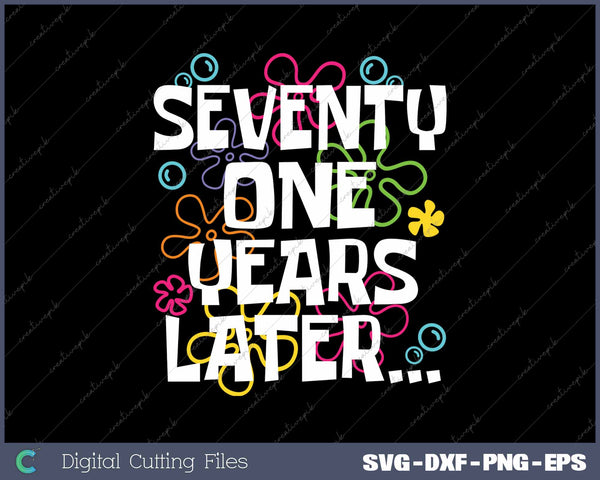 Seventy One Years Later Funny 71 Year Old 71st Birthday SVG PNG Cutting Printable Files