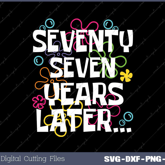 Seventy Seven Years Later Funny 77 Year Old 77th Birthday SVG PNG Cutting Printable Files