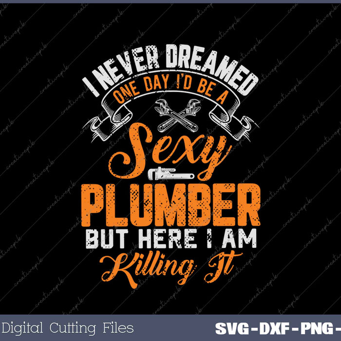 Sexy Plumber Funny Plumber Plumbing SVG PNG Cutting Printable Files