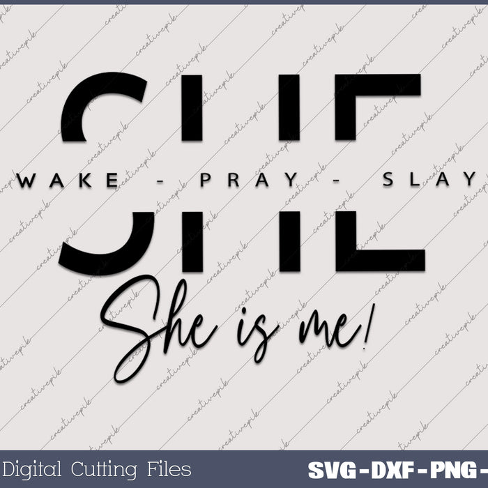 She Wake Pray Slay She is me SVG PNG Cutting Printable Files