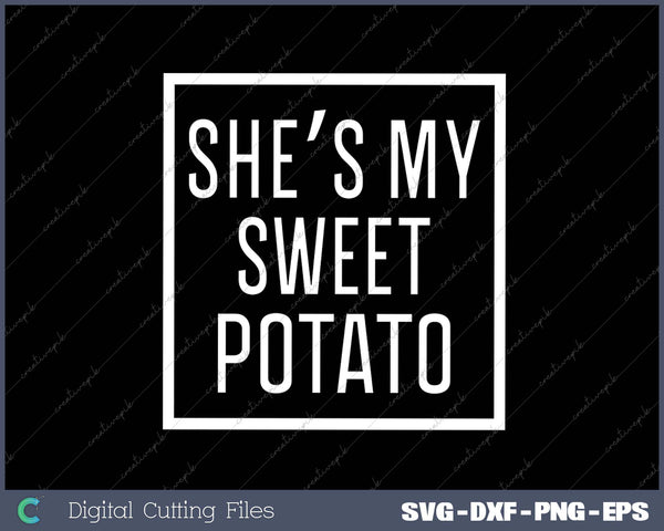 She's My Sweet Potato Couples Thanksgiving Matching SVG PNG Cutting Printable Files