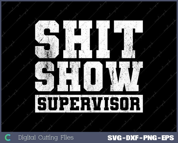 Shit Show Supervisor Funny Parent Boss Manager Teacher SVG PNG Cutting Printable Files