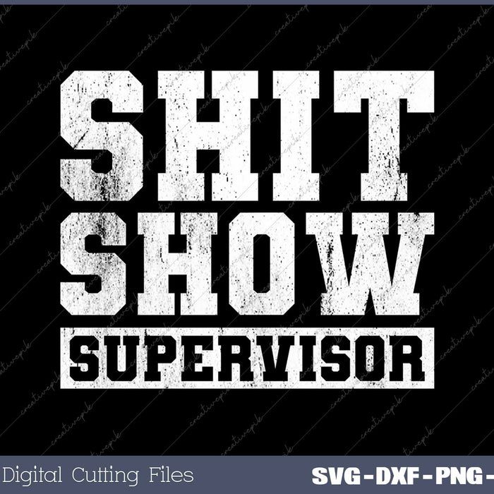 Shit Show Supervisor Funny Parent Boss Manager Teacher SVG PNG Cutting Printable Files