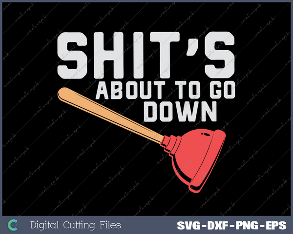 Shit's about to go down funny Plumber SVG PNG Cutting Printable Files