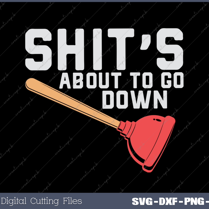 Shit's about to go down funny Plumber SVG PNG Cutting Printable Files