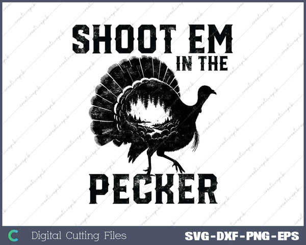 Shoot Em In The Pecker Funny Turkey Legend Hunting Design SVG PNG Cutting Printable Files