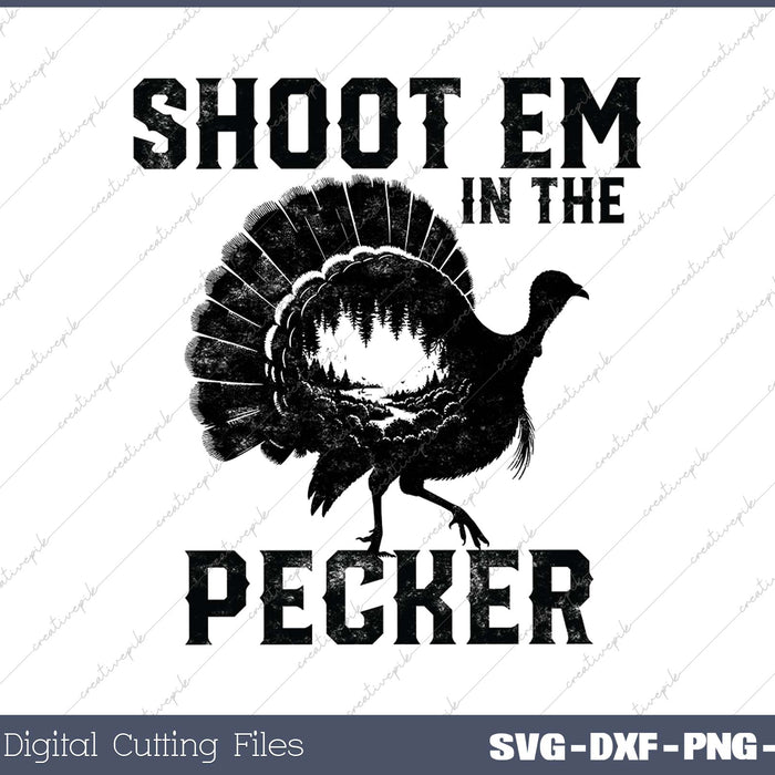 Shoot Em In The Pecker Funny Turkey Legend Hunting Design SVG PNG Cutting Printable Files