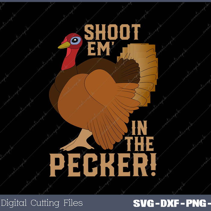 Shoot Em' In The Pecker Turkey Hunting Legend Hunter SVG PNG Cutting Printable Files