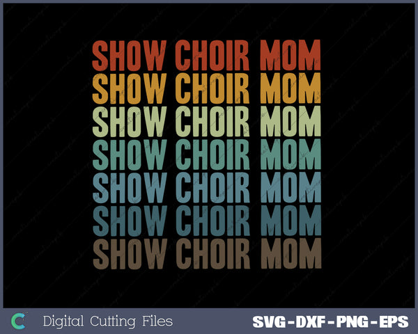 Show Choir Mom SVG PNG Cutting Printable Files